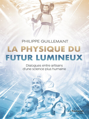 cover image of La physique du futur lumineux--Dialogues entre artisans d'une science plus humaine